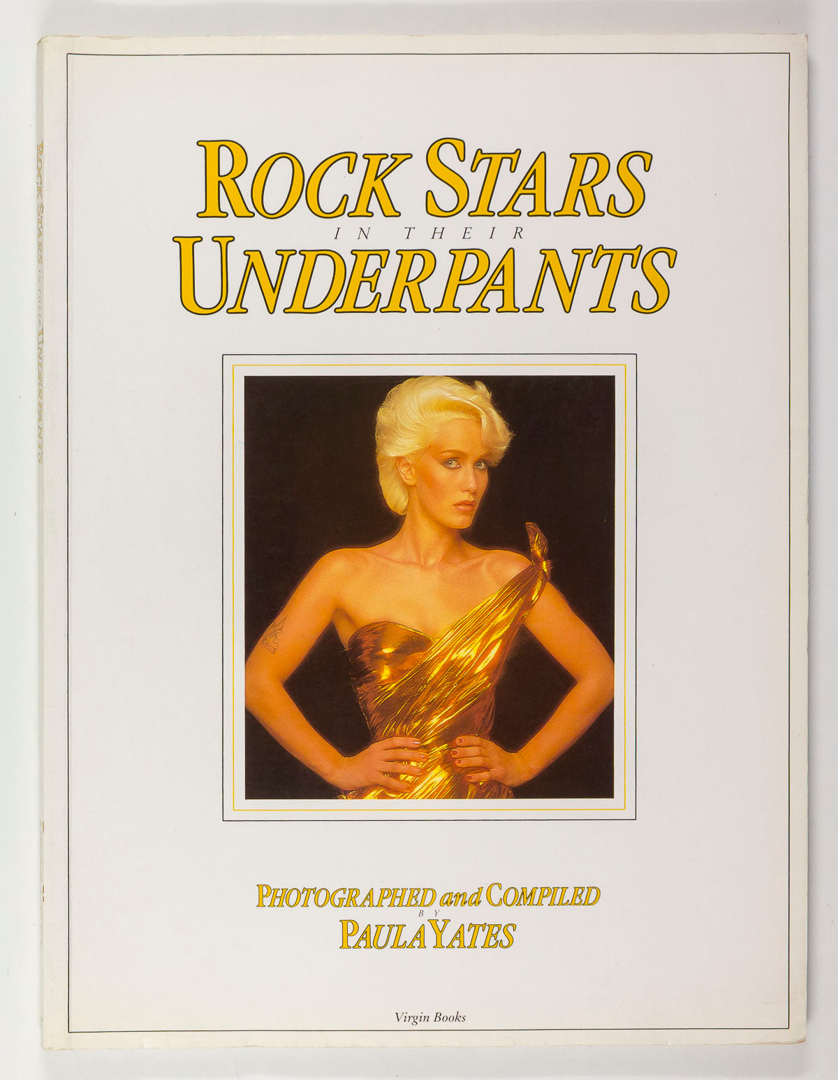 ROCK STARS IN THEIR UNDERPANTS by Paula Yates BEBE BUELL Zappa AMANDA LEAR Bowie